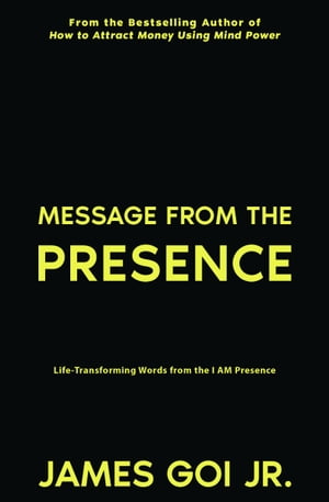 Message from the Presence: Life-Transforming Words from the I AM Presence