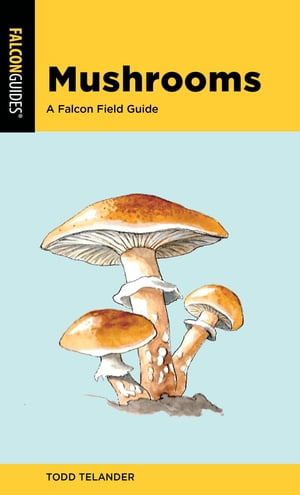 Mushrooms A Falcon Field Guide【電子書籍】[ Todd Telander ]