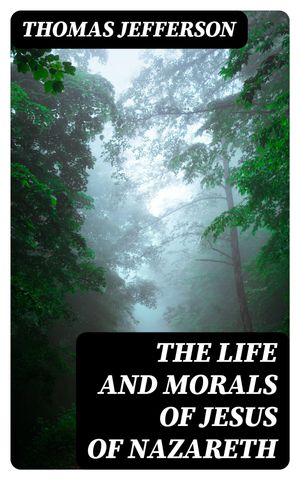 The Life and Morals of Jesus of Nazareth