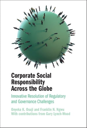 Corporate Social Responsibility Across the Globe Innovative Resolution of Regulatory and Governance ChallengesŻҽҡ[ Onyeka K. Osuji ]