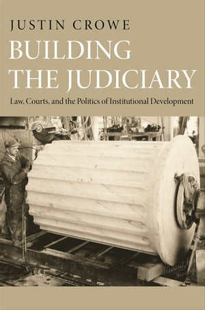 Building the Judiciary Law, Courts, and the Politics of Institutional Development