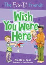 The Fix-It Friends: Wish You Were Here【電子書籍】 Nicole C. Kear