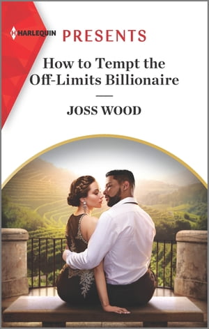 How to Tempt the Off-Limits Billionaire An Uplifting International Romance【電子書籍】 Joss Wood