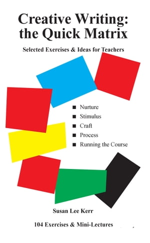 Creative Writing: the Quick Matrix Selected exercises ideas for teachers【電子書籍】 Susan Lee Kerr