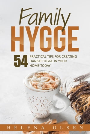 Family Hygge: 54 Practical ways for Creating Dan