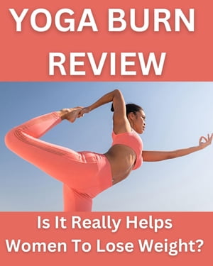 Yoga Burn Review - Is It Really Helps Women To L