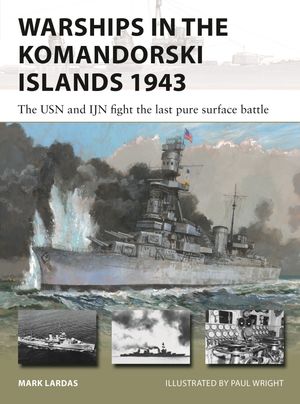 Warships in the Komandorski Islands 1943 The USN and IJN fight the last pure surface battle【電子書籍】 Mark Lardas