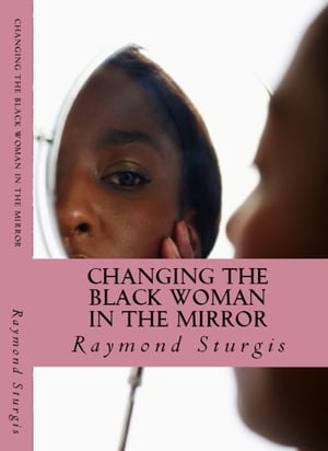 Changing the Black Woman In the Mirror