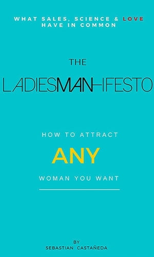 The Ladiesman-Ifesto What Sales, Science and Love Have in Common