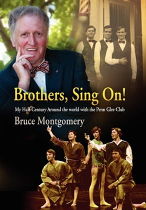 Brothers, Sing On! My Half-Century Around the World with the Penn Glee ClubŻҽҡ[ Bruce Montgomery ]