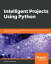 Intelligent Projects Using Python 9 real-world AI projects leveraging machine learning and deep learning with TensorFlow and KerasŻҽҡ[ Santanu Pattanayak ]