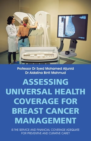 ŷKoboŻҽҥȥ㤨Assessing Universal Health Coverage for Breast Cancer Management Is the Service and Financial Coverage Adequate for Preventive and Curative Care?Żҽҡ[ Professor Dr Syed Mohamed Aljunid ]פβǤʤ552ߤˤʤޤ