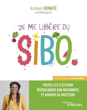 Je me lib?re du SIBO Toutes les cl?s pour r??quilibrer son microbiote et apaiser sa digestion