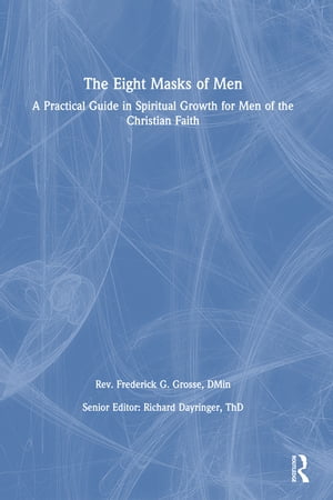 楽天楽天Kobo電子書籍ストアThe Eight Masks of Men A Practical Guide in Spiritual Growth for Men of the Christian Faith【電子書籍】[ Frederick Grosse ]