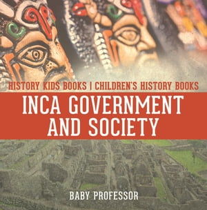 Inca Government and Society - History Kids Books | Children's History Books