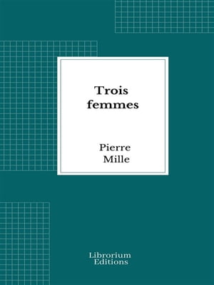 Trois femmes【電子書籍】[ Pierre Mille ]