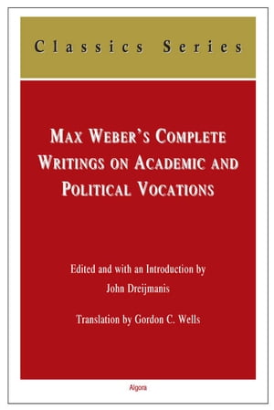 Max Weber's Complete Writings On Academic and Political Vocations