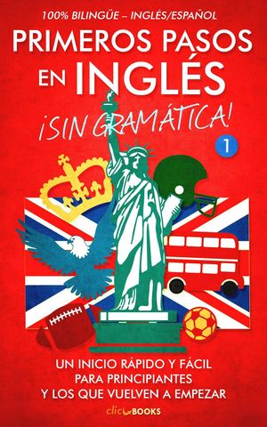 Primeros Pasos en Inglés ¡Sin Gramática!: Un Inicio Rápido y Fácil