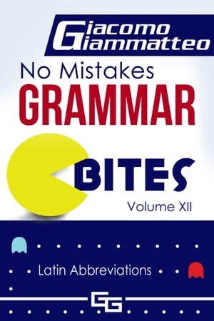No Mistakes Grammar Bites, Volume XII, "Latin Abbreviations