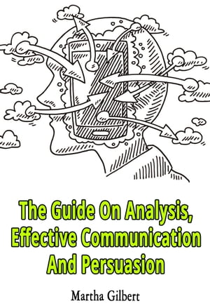 The Guide On Analysis, Effective Communication And Persuasion