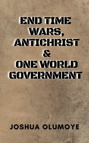 End Time Wars, Antichrist & One World Government