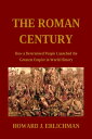 The Roman Century: How a Determined People Launched the Greatest Empire in World...