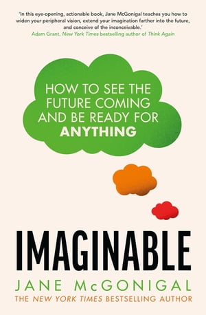 Imaginable How to see the future coming and be ready for anything【電子書籍】[ Jane McGonigal ]