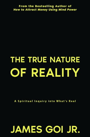 The True Nature of Reality: A Spiritual Inquiry into What’s Real