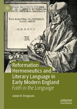 楽天楽天Kobo電子書籍ストアReformation Hermeneutics and Literary Language in Early Modern England Faith in the Language【電子書籍】[ Jamie H. Ferguson ]