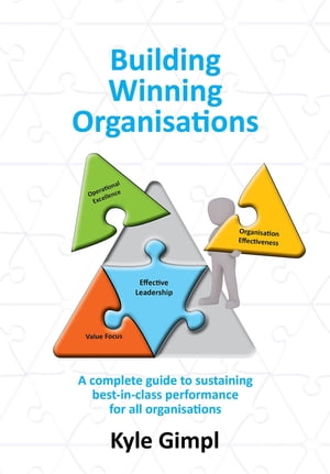 Building Winning Organisations A complete guide to sustaining best-in-class performance for all organisations【電子書籍】 Kyle T Gimpl