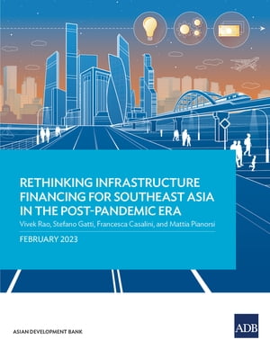 Rethinking Infrastructure Financing for Southeast Asia in the Post-Pandemic Era