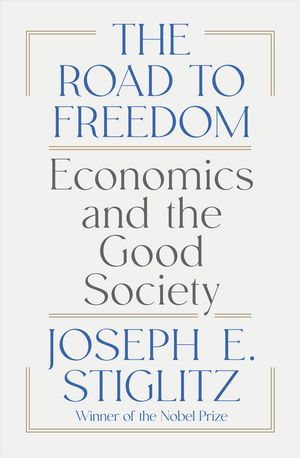 The Road to Freedom: Economics and the Good Society【電子書籍】 Joseph E. Stiglitz