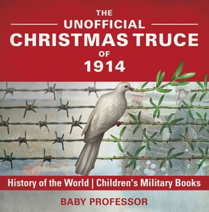 The Unofficial Christmas Truce of 1914 - History of the World | Children's Military Books