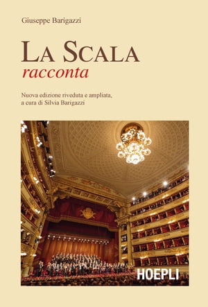 La Scala racconta Nnuova edizione riveduta e ampliata a cura di Silvia Barigazzi【電子書籍】[ Giuseppe Barigazzi ]