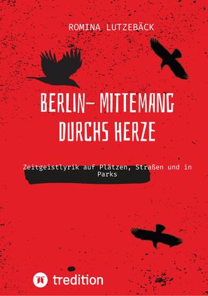 Berlin- mittemang durchs Herz Zeitgeistlyrik auf Pl?tzen, Stra?en und in ParksŻҽҡ[ Romina Lutzeb?ck ]