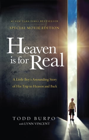 Heaven is for Real Movie Edition A Little Boy 039 s Astounding Story of His Trip to Heaven and Back【電子書籍】 Todd Burpo
