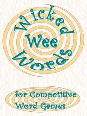 Wicked Wee Words For Competitive Word GamesŻҽҡ[ Sheila John ]