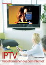 IPTV - Kabelfernsehen aus dem Internet【電子書籍】[ Thomas Riegler ]