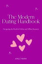 The Modern Dating Handbook: Navigating the World of Online and Offline Romance【電...