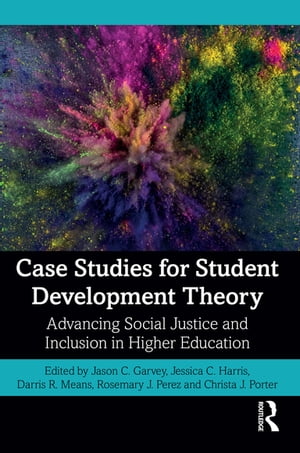 Case Studies for Student Development Theory Advancing Social Justice and Inclusion in Higher Education【電子書籍】