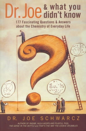 Dr. Joe &What You Didn't Know 177 Fascinating Questions &Answers about the Chemistry of Everyday LifeŻҽҡ[ Dr. Joe Schwarcz ]