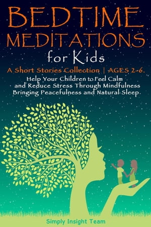 Bedtime Meditations for Kids: A Short Stories Collection ● Ages 2-6. Help Your Children to Feel Calm and Reduce Stress Through Mindfulness Bringing Peacefulness & Natural Sleep. Grow up 2-6 | 3-5, #2