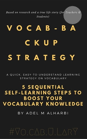 Vocab-backup Strategy 5 Sequential Self-learning Steps to Boost Your Vocabulary KnowledgeŻҽҡ[ Adel M Alharbi ]