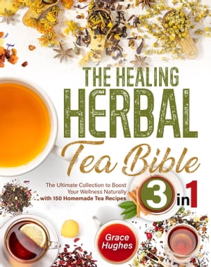 The Healing Herbal Tea Bible