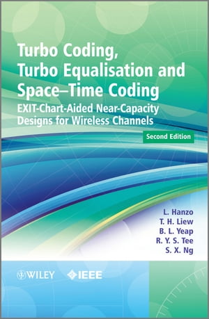 Turbo Coding, Turbo Equalisation and Space-Time Coding EXIT-Chart-Aided Near-Capacity Designs for Wireless Channels【電子書籍】[ T. H. Liew ]