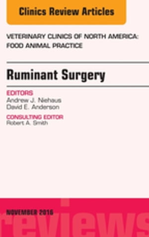 Ruminant Surgery, An Issue of Veterinary Clinics of North America: Food Animal Practice【電子書籍】 Andrew J. Niehaus, BS, DVM, MS, DACVS