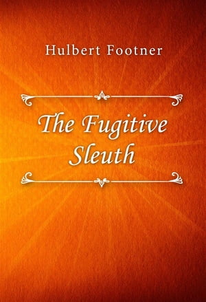 The Fugitive SleuthŻҽҡ[ Hulbert Footner ]