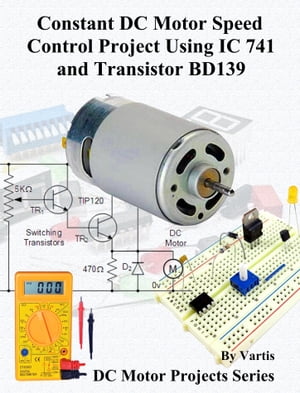 Constant DC Motor Speed Control Project Using IC 741 and Transistor BD139