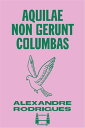 Aquilae non gerunt columbas【電子書籍】[ A