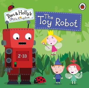 Ben and Holly's Little Kingdom: The Toy Robot Storybook